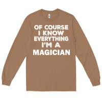 Toasted Coconut i know everything i'm a magician Long Sleeve Tee - artisFamous