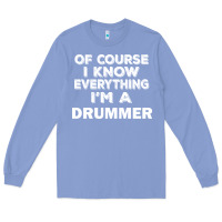 Colony Blue i know everything i'm a drummer Long Sleeve Tee - artisFamous