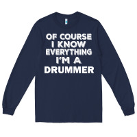 Navy i know everything i'm a drummer Long Sleeve Tee - artisFamous