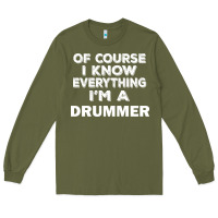 Army Green i know everything i'm a drummer Long Sleeve Tee - artisFamous