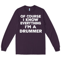 Plum i know everything i'm a drummer Long Sleeve Tee - artisFamous