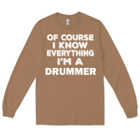 Toasted Coconut i know everything i'm a drummer Long Sleeve Tee - artisFamous