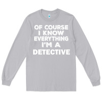 Moon Dust i know everything i'm a detective Long Sleeve Tee - artisFamous