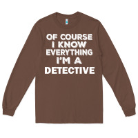 Chestnut i know everything i'm a detective Long Sleeve Tee - artisFamous