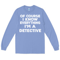Colony Blue i know everything i'm a detective Long Sleeve Tee - artisFamous