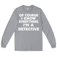 Heather Grey i know everything i'm a detective Long Sleeve Tee - artisFamous