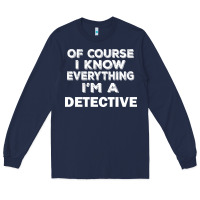 Navy i know everything i'm a detective Long Sleeve Tee - artisFamous