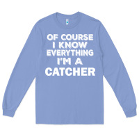 Colony Blue i know everything i'm a catcher Long Sleeve Tee - artisFamous
