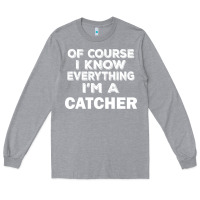 Heather Grey i know everything i'm a catcher Long Sleeve Tee - artisFamous