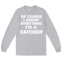 Moon Dust i know everything i'm a catcher Long Sleeve Tee - artisFamous