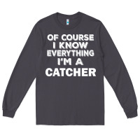 Smoke i know everything i'm a catcher Long Sleeve Tee - artisFamous