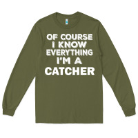 Army Green i know everything i'm a catcher Long Sleeve Tee - artisFamous