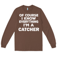 Chestnut i know everything i'm a catcher Long Sleeve Tee - artisFamous