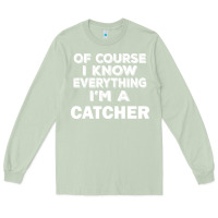 Matcha i know everything i'm a catcher Long Sleeve Tee - artisFamous