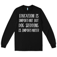 Black dog sledding is importanter Long Sleeve Tee - artisFamous