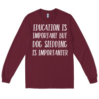 Burgundy dog sledding is importanter Long Sleeve Tee - artisFamous