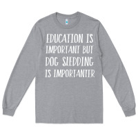 Heather Grey dog sledding is importanter Long Sleeve Tee - artisFamous
