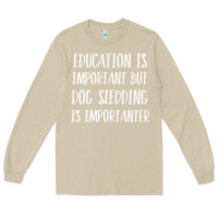 Mushroom dog sledding is importanter Long Sleeve Tee - artisFamous