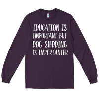 Plum dog sledding is importanter Long Sleeve Tee - artisFamous
