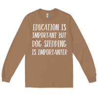 Toasted Coconut dog sledding is importanter Long Sleeve Tee - artisFamous