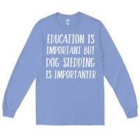 Colony Blue dog sledding is importanter Long Sleeve Tee - artisFamous