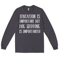 Smoke dog sledding is importanter Long Sleeve Tee - artisFamous