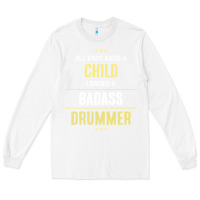 White i raised a badass drummer Long Sleeve Tee - artisFamous