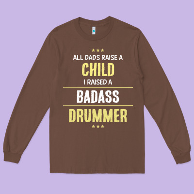 I Raised A Badass Drummer Long Sleeve Tee Designed By Artisfamous