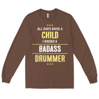 Chestnut i raised a badass drummer Long Sleeve Tee - artisFamous