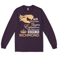 Women Are Born In Richmond Long Sleeve Tee | Teevron