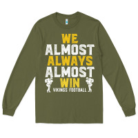 Army Green vikings we almost always almost win   funny sports Long Sleeve Tee - artisFamous