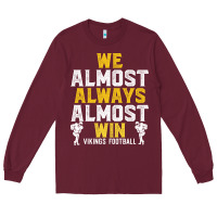 Burgundy vikings we almost always almost win   funny sports Long Sleeve Tee - artisFamous