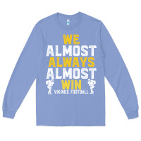 Colony Blue vikings we almost always almost win   funny sports Long Sleeve Tee - artisFamous