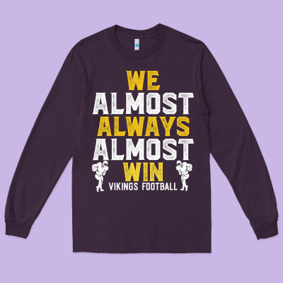 Vikings We Almost Always Almost Win   Funny Sports Long Sleeve Tee Designed By Artisfamous
