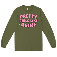 Army Green Pretty Girls Like Anime Long Sleeve Tee - artisFamous