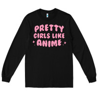 Black Pretty Girls Like Anime Long Sleeve Tee - artisFamous