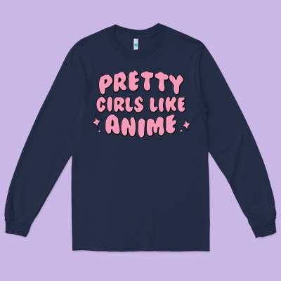 Pretty Girls Like Anime Long Sleeve Tee Designed By Artisfamous