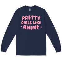 Navy Pretty Girls Like Anime Long Sleeve Tee - artisFamous