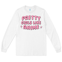 White Pretty Girls Like Anime Long Sleeve Tee - artisFamous