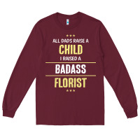 Burgundy i raised a badass florist Long Sleeve Tee - artisFamous