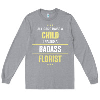 Heather Grey i raised a badass florist Long Sleeve Tee - artisFamous