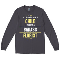 Smoke i raised a badass florist Long Sleeve Tee - artisFamous
