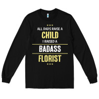 Black i raised a badass florist Long Sleeve Tee - artisFamous