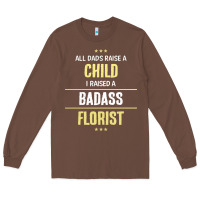 Chestnut i raised a badass florist Long Sleeve Tee - artisFamous