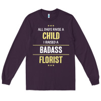 Plum i raised a badass florist Long Sleeve Tee - artisFamous