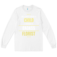 White i raised a badass florist Long Sleeve Tee - artisFamous