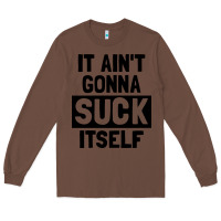 Chestnut it ain't gonna suck itself Long Sleeve Tee - artisFamous