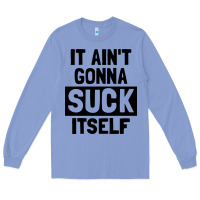 It Ain't Gonna Suck Itself Long Sleeve Tee | Teevron