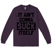 Plum it ain't gonna suck itself Long Sleeve Tee - artisFamous