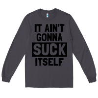 Smoke it ain't gonna suck itself Long Sleeve Tee - artisFamous